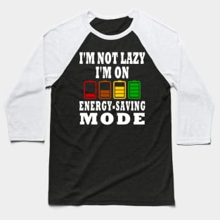 I'm Not Lazy I'm On Energy-Saving Mode Design Baseball T-Shirt